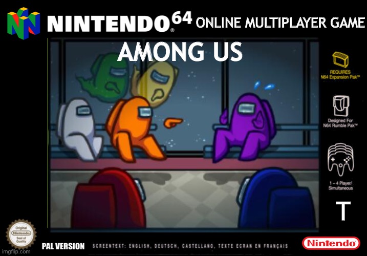 Rare N64 Among us | ONLINE MULTIPLAYER GAME; AMONG US; T | image tagged in n64,among us,pal,pc,mobile | made w/ Imgflip meme maker
