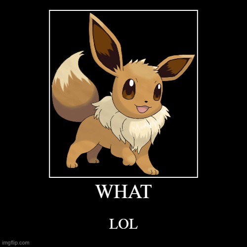 LOL EEVEE | image tagged in funny,demotivationals,eevee | made w/ Imgflip demotivational maker
