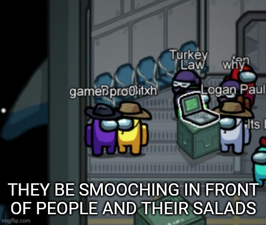Among Us love | THEY BE SMOOCHING IN FRONT
OF PEOPLE AND THEIR SALADS | image tagged in among us,among us players,among us kissing,love | made w/ Imgflip meme maker