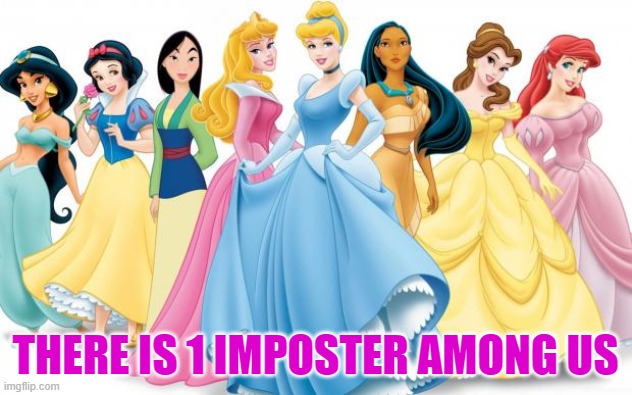 Disney Princess Imposter | THERE IS 1 IMPOSTER AMONG US | image tagged in disney princesses | made w/ Imgflip meme maker
