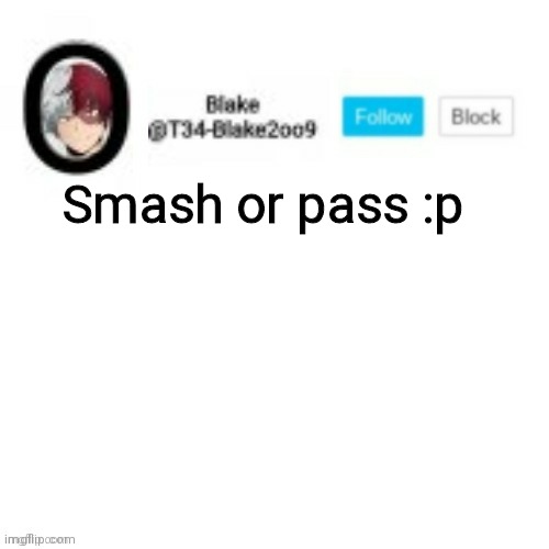 Blake2oo9 Anouncement template | Smash or pass :p | image tagged in blake2oo9 anouncement template | made w/ Imgflip meme maker