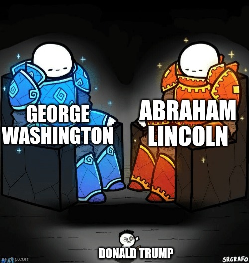 Presidents of America | ABRAHAM LINCOLN; GEORGE WASHINGTON; DONALD TRUMP | image tagged in two giants looking at a small guy | made w/ Imgflip meme maker