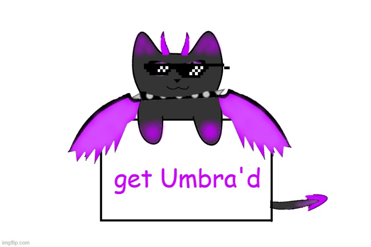 get Umbra'd | image tagged in umbra holding sign | made w/ Imgflip meme maker