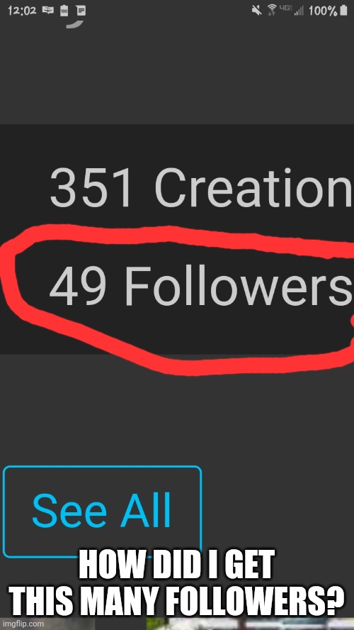 HOW DID I GET THIS MANY FOLLOWERS? | image tagged in huh,what,why | made w/ Imgflip meme maker