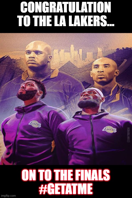Congrates to the LA Lakers | CONGRATULATION TO THE LA LAKERS... ON TO THE FINALS
#GETATME | image tagged in fun,sports,nba finals,la lakers | made w/ Imgflip meme maker
