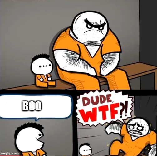 Prisoner big spook | BOO | image tagged in surprised bulky prisoner | made w/ Imgflip meme maker