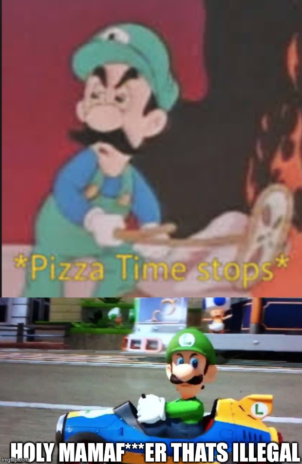 HOLY MAMAF***ER THATS ILLEGAL | image tagged in luigi death stare,pizza time stops | made w/ Imgflip meme maker