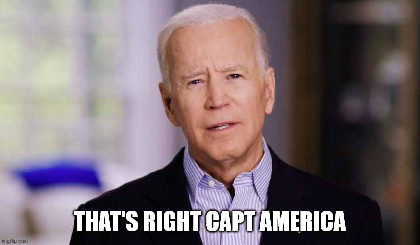 Joe Biden 2020 | THAT'S RIGHT CAPT AMERICA | image tagged in joe biden 2020 | made w/ Imgflip meme maker