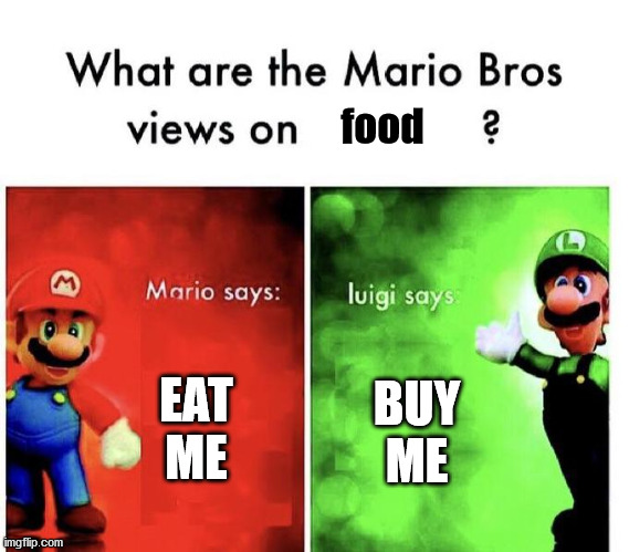 Mario Bros Views | EAT ME BUY ME food | image tagged in mario bros views | made w/ Imgflip meme maker