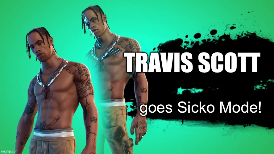 TRAVIS SCOTT; goes Sicko Mode! | image tagged in travis scott,smash bros,nintendo | made w/ Imgflip meme maker