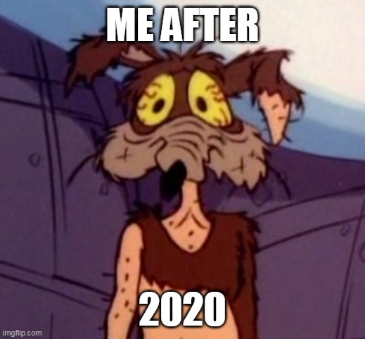 ME AFTER; 2020 | made w/ Imgflip meme maker