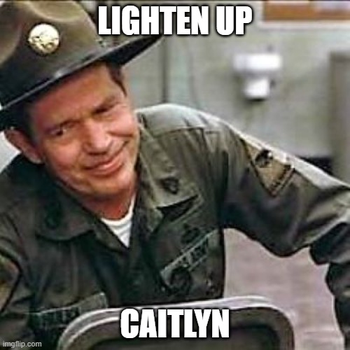 lighten up caitlyn | LIGHTEN UP; CAITLYN | image tagged in lighten up | made w/ Imgflip meme maker