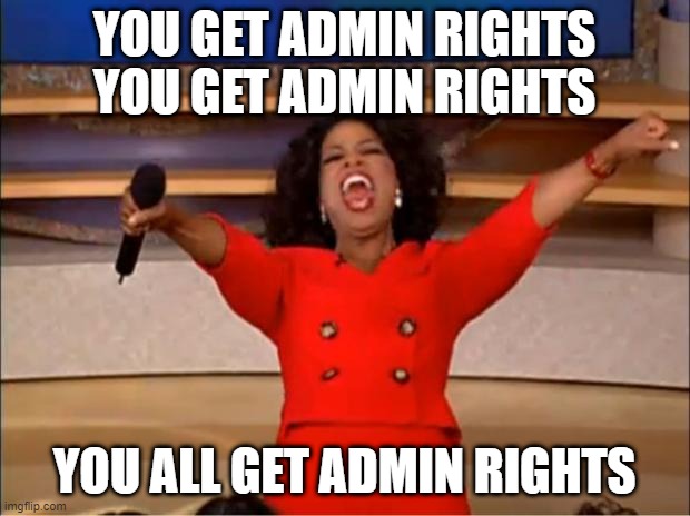 When you create a whatsapp group with the boys |  YOU GET ADMIN RIGHTS
YOU GET ADMIN RIGHTS; YOU ALL GET ADMIN RIGHTS | image tagged in oprah you get a | made w/ Imgflip meme maker