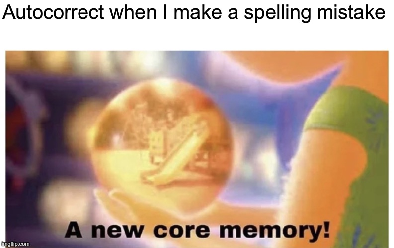 I will remember this |  Autocorrect when I make a spelling mistake | image tagged in inside out core memory,memes,funny,autocorrect,memory,spelling | made w/ Imgflip meme maker