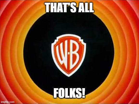 Warner Bros. Looney Tunes/Merrie Melodies | THAT'S ALL FOLKS! | image tagged in warner bros looney tunes/merrie melodies | made w/ Imgflip meme maker