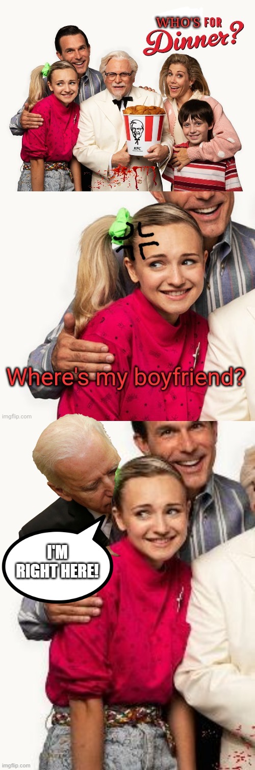 There's Your Boyfriend | I'M RIGHT HERE! | image tagged in dark humor,biden | made w/ Imgflip meme maker