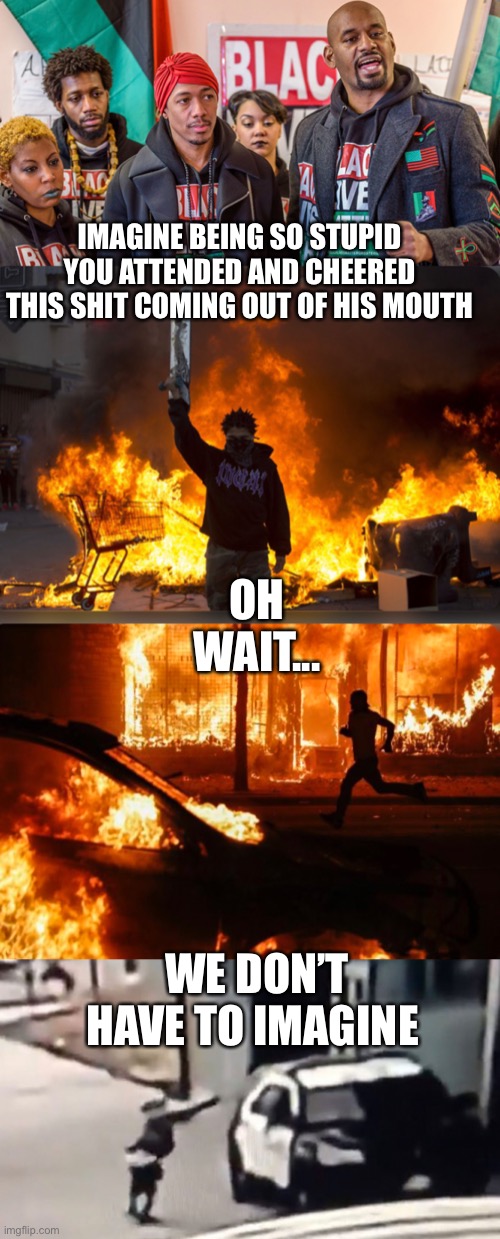 IMAGINE BEING SO STUPID YOU ATTENDED AND CHEERED THIS SHIT COMING OUT OF HIS MOUTH WE DON’T HAVE TO IMAGINE OH WAIT... | made w/ Imgflip meme maker
