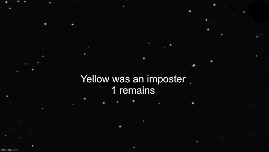 X Was the Impostor | Yellow was an imposter 1 remains | image tagged in x was the impostor | made w/ Imgflip meme maker