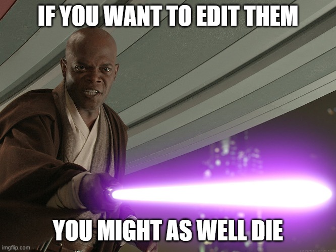He's too dangerous to be left alive! | IF YOU WANT TO EDIT THEM YOU MIGHT AS WELL DIE | image tagged in he's too dangerous to be left alive | made w/ Imgflip meme maker
