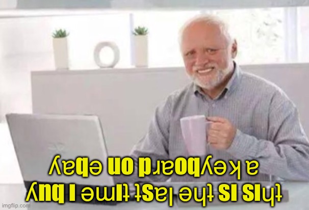 Harold | ʎɐqǝ uo pɹɐoqʎǝʞ ɐ ʎnq ı ǝɯıʇ ʇsɐן ǝɥʇ sı sıɥʇ | image tagged in harold | made w/ Imgflip meme maker