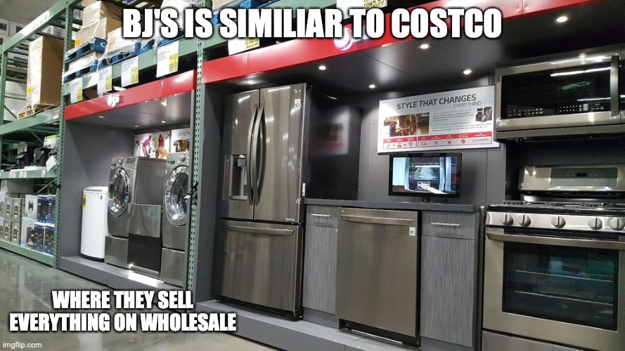 Appliances at BJ's | BJ'S IS SIMILIAR TO COSTCO; WHERE THEY SELL EVERYTHING ON WHOLESALE | image tagged in bj,memes | made w/ Imgflip meme maker