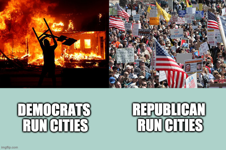 Destruction or Prosperity | DEMOCRATS
 RUN CITIES; REPUBLICAN 
RUN CITIES | image tagged in destruction,biden,memes,funny memes,dank,loradofmidgets | made w/ Imgflip meme maker