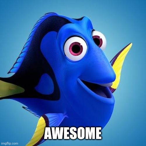 Dory from Finding Nemo | AWESOME | image tagged in dory from finding nemo | made w/ Imgflip meme maker