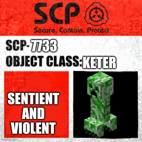 SCP Label Template: Keter | 7733; KETER; SENTIENT AND VIOLENT | image tagged in scp label template keter,creeper | made w/ Imgflip meme maker