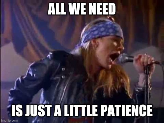 All we need is just a little patience