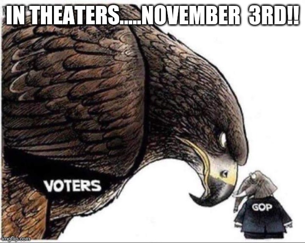 November  3rd | IN THEATERS.....NOVEMBER  3RD!! | image tagged in election 2020,maga,joe biden,donald trump,nevertrump,2020 elections | made w/ Imgflip meme maker