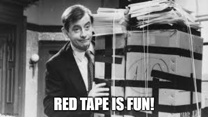 Red Tape is Fun! | RED TAPE IS FUN! | image tagged in yes minister,bernard woolley,red tape,admin,civil service,paperwork | made w/ Imgflip meme maker