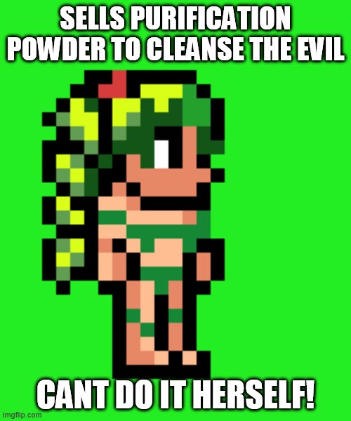 Terraria Dyrad | SELLS PURIFICATION POWDER TO CLEANSE THE EVIL; CANT DO IT HERSELF! | image tagged in terraria dyrad | made w/ Imgflip meme maker