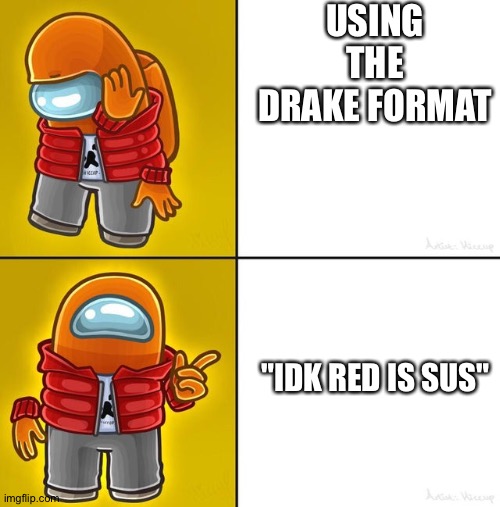 Among us Drake | USING THE DRAKE FORMAT; "IDK RED IS SUS" | image tagged in among us drake,among us,video games,memes,blank drake format | made w/ Imgflip meme maker