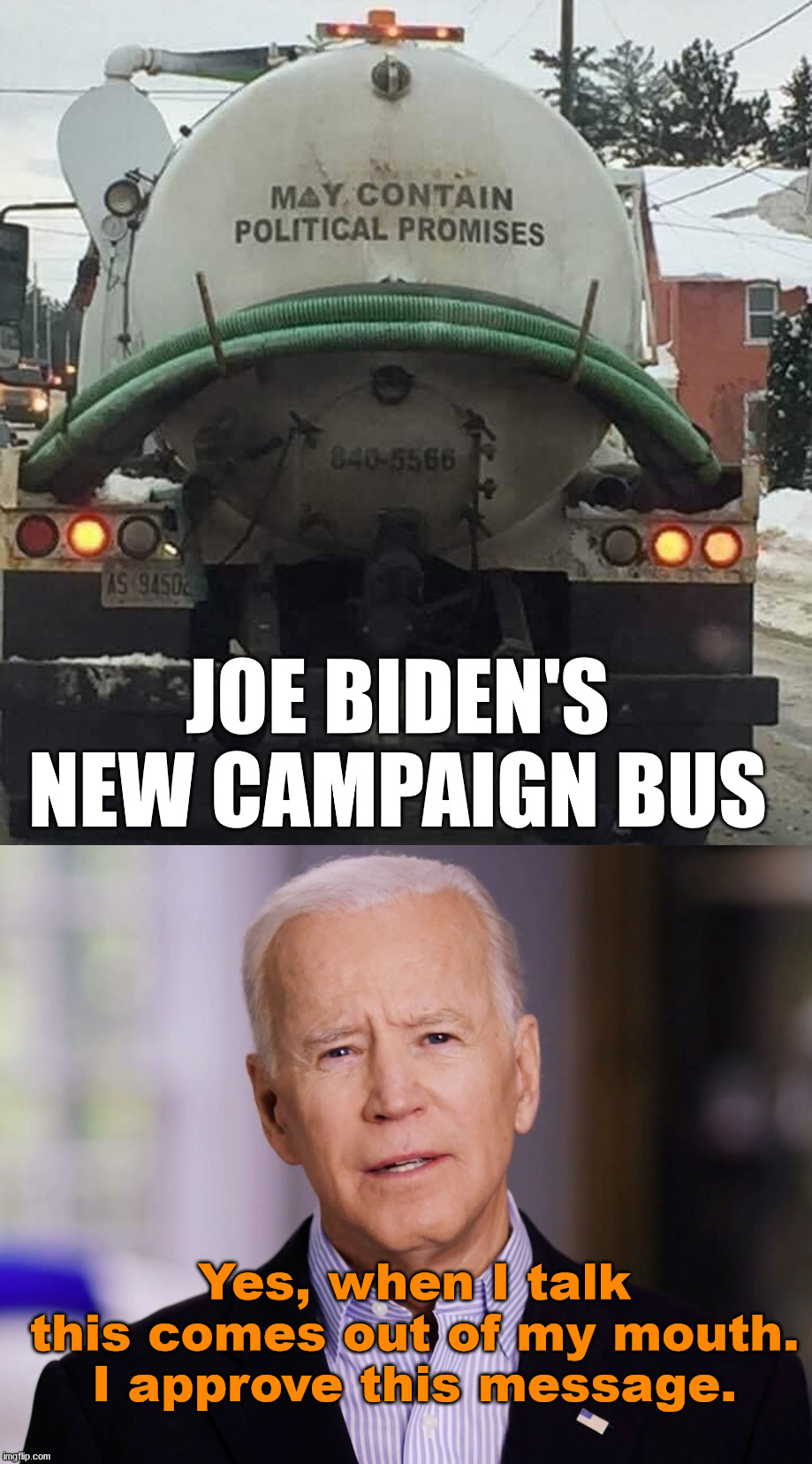 His promises get refilled by pumping out youe septic system. | JOE BIDEN'S NEW CAMPAIGN BUS; Yes, when I talk this comes out of my mouth. I approve this message. | image tagged in joe biden 2020,promises,political meme,liar | made w/ Imgflip meme maker