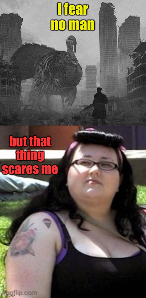 I fear no man but that thing scares me | made w/ Imgflip meme maker