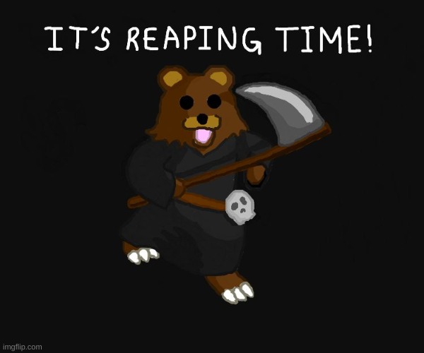 IT'S REAPING TIME! | image tagged in pedo bear,pedobear,grim reaper | made w/ Imgflip meme maker