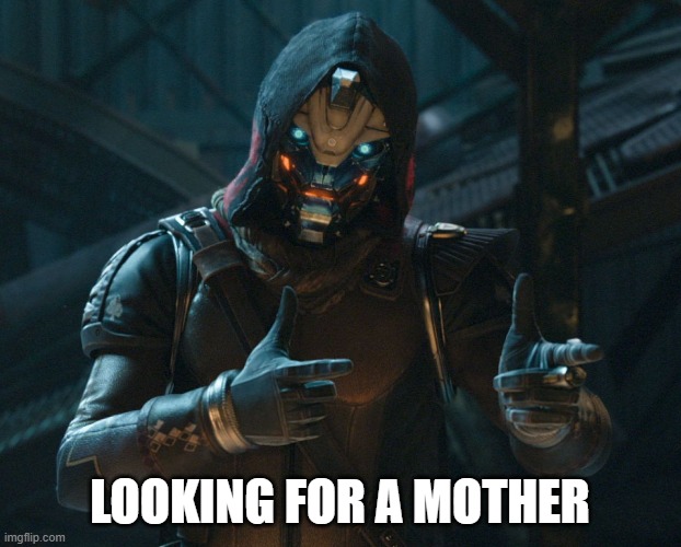 Cayde | LOOKING FOR A MOTHER | image tagged in cayde,cool | made w/ Imgflip meme maker