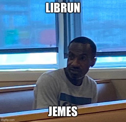 Lebrun Jemes | LIBRUN; JEMES | image tagged in funny,basketball | made w/ Imgflip meme maker