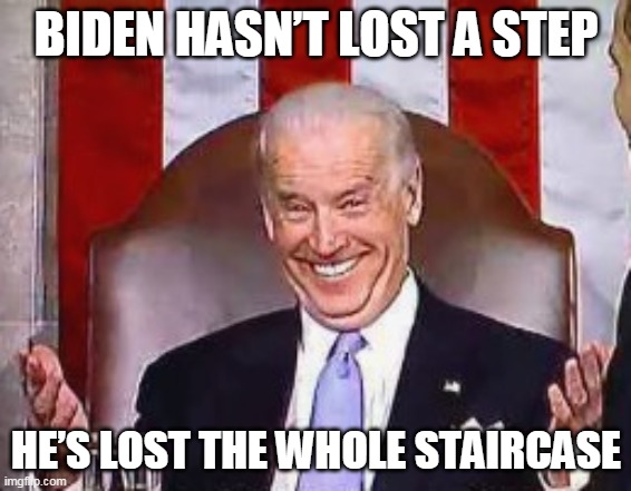Biden hasn't lost a step | BIDEN HASN’T LOST A STEP; HE’S LOST THE WHOLE STAIRCASE | image tagged in sad joe biden | made w/ Imgflip meme maker