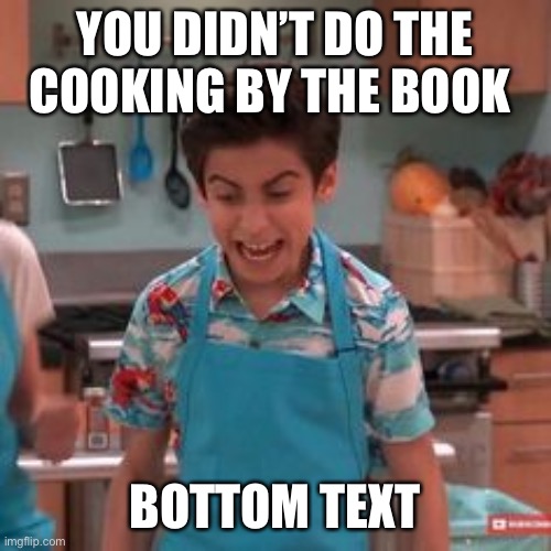 Reeeeeeeeeeeeee | YOU DIDN’T DO THE COOKING BY THE BOOK; BOTTOM TEXT | image tagged in ree kid,memes | made w/ Imgflip meme maker