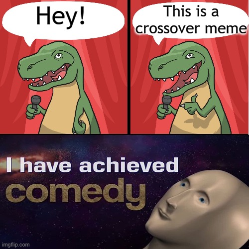 LOL | This is a crossover meme; Hey! | image tagged in bad dino joke | made w/ Imgflip meme maker