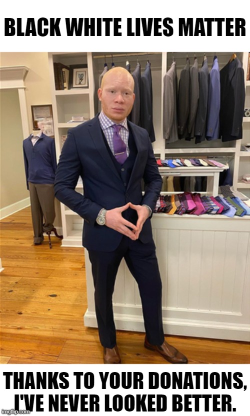 People who donate to BLM get what they deserve. | BLACK WHITE LIVES MATTER; THANKS TO YOUR DONATIONS, I'VE NEVER LOOKED BETTER. | image tagged in sir maejor page,memes,blm | made w/ Imgflip meme maker