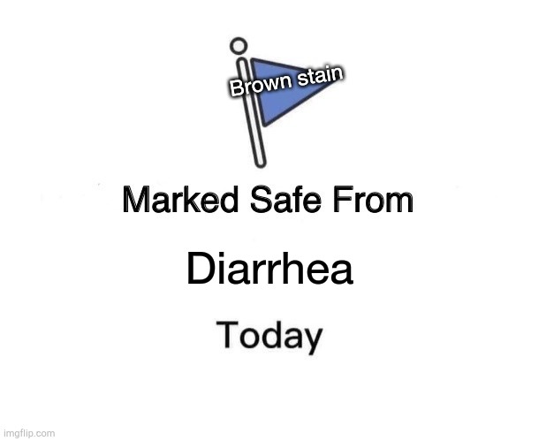 Marked Safe From Meme | Brown stain; Diarrhea | image tagged in memes,marked safe from | made w/ Imgflip meme maker