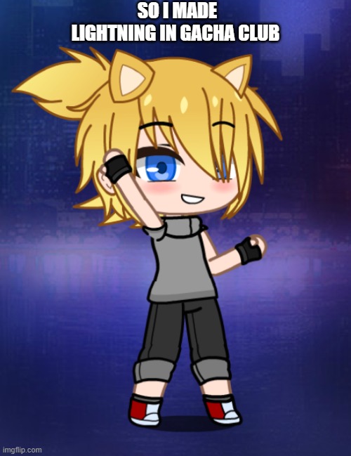 Y E S | SO I MADE LIGHTNING IN GACHA CLUB | made w/ Imgflip meme maker