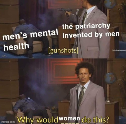 Indeed: the "patriarchy" (if you wanna call it that) hurts young, low-status men just as much. | image tagged in repost,patriarchy,the patriarchy,sexism,incel,who killed hannibal | made w/ Imgflip meme maker