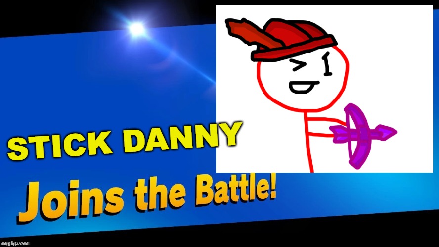 Yeah i tried. Credit to: https://imgflip.com/i/4fuv29. | STICK DANNY | image tagged in blank joins the battle,stick danny | made w/ Imgflip meme maker