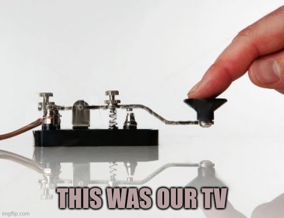 Morse Code | THIS WAS OUR TV | image tagged in morse code | made w/ Imgflip meme maker