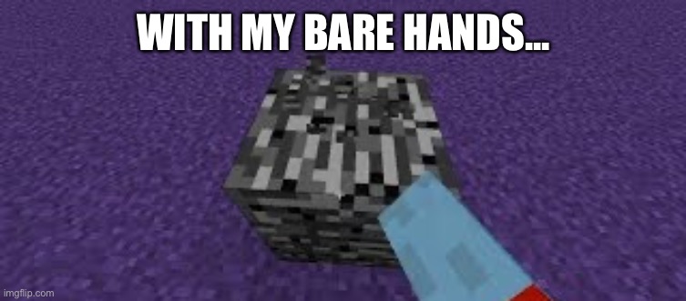 WITH MY BARE HANDS... | made w/ Imgflip meme maker
