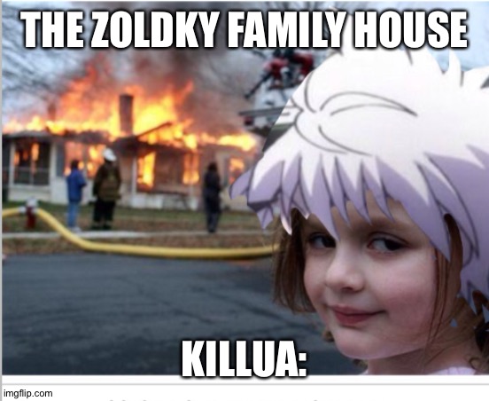 Only a hxh fan would get it | THE ZOLDKY FAMILY HOUSE; KILLUA: | made w/ Imgflip meme maker