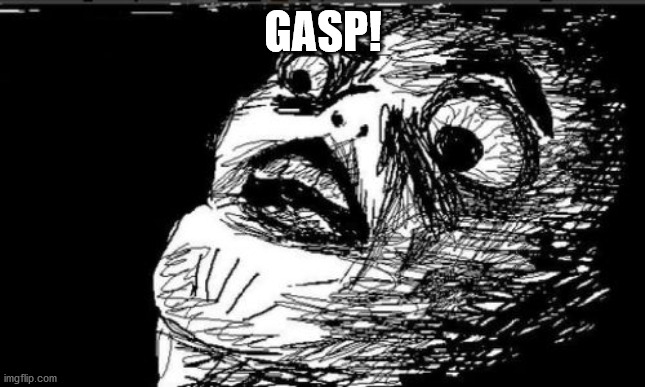 Gasp Rage Face Meme | GASP! | image tagged in memes,gasp rage face | made w/ Imgflip meme maker